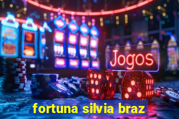 fortuna silvia braz